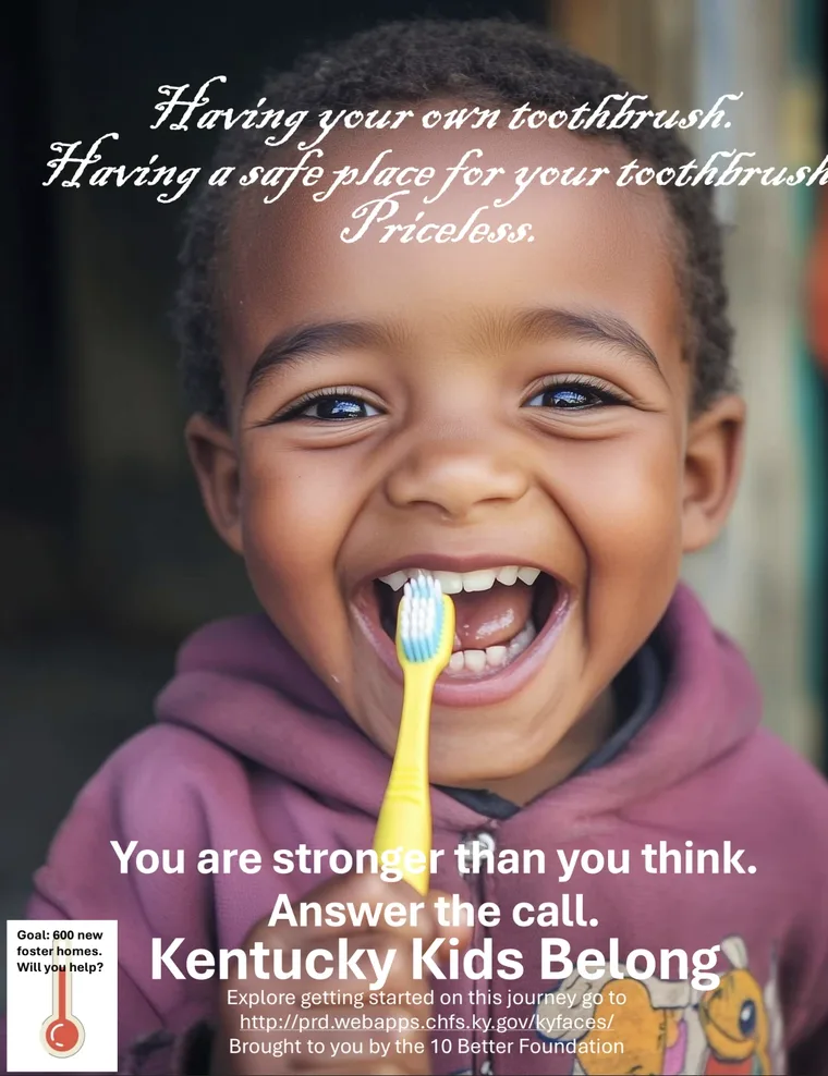Campaign poster: a smiling child holding a toothbrush. 'Having your own toothbrush. Having a safe place for your toothbrush. Priceless.' You are stronger than you think. Answer the call. Kentucky Kids Belong.